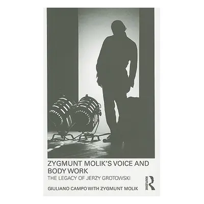 "Zygmunt Molik's Voice and Body Work: The Legacy of Jerzy Grotowski [With DVD ROM]" - "" ("Campo