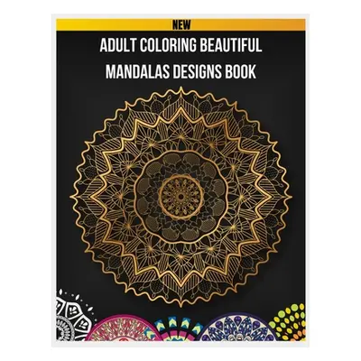 "Adult Coloring Beautiful Mandalas Designs Book: Mandala Coloring Book for Adults, Mandalas to C