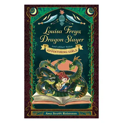 "Louisa Freya, Dragon Slayer: And Other Tales" - "" ("Robinson Amy Scott")(Paperback)