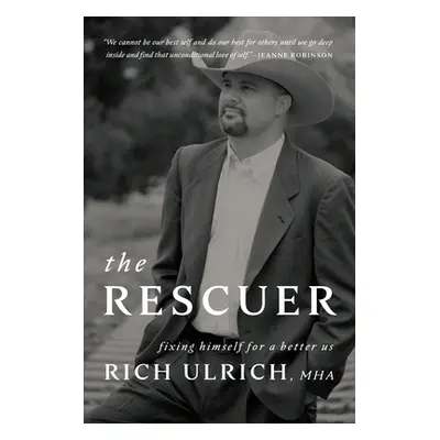 "The Rescuer: Fixing Himself for a Better Us" - "" ("Ulrich Rich")(Paperback)