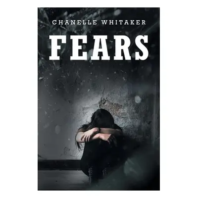 "Fears" - "" ("Whitaker Chanelle")(Paperback)