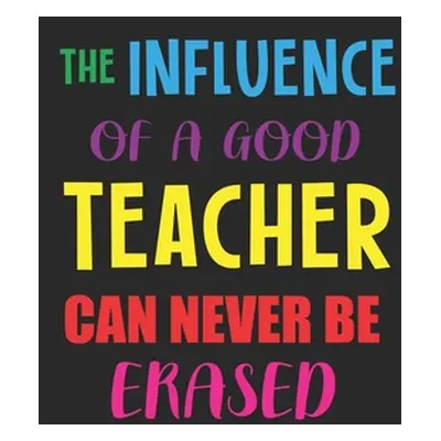 "The Influence Of A Good Teacher Can Never Be Erased: Teacher Appreciation Gift, Teacher Thank Y