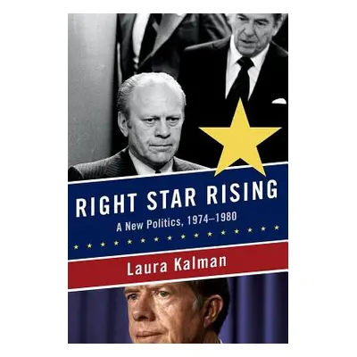 "Right Star Rising: A New Politics, 1974-1980" - "" ("Kalman Laura")(Paperback)