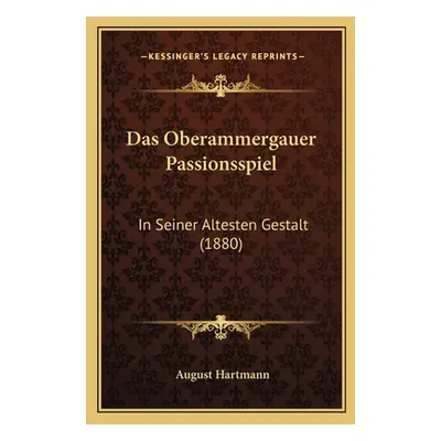 "Das Oberammergauer Passionsspiel: In Seiner Altesten Gestalt (1880)" - "" ("Hartmann August")(P