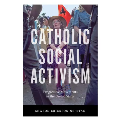 "Catholic Social Activism" - "" ("Nepstad Sharon Erickson")(Paperback)