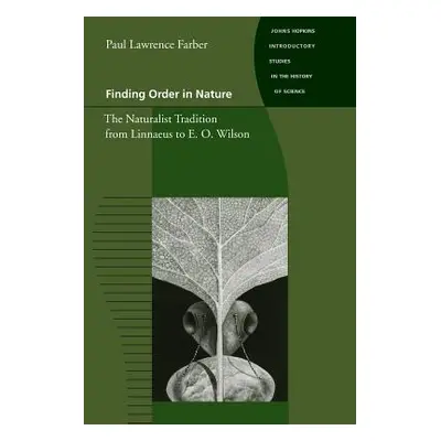 "Finding Order in Nature: The Naturalist Tradition from Linnaeus to E. O. Wilson" - "" ("Farber 