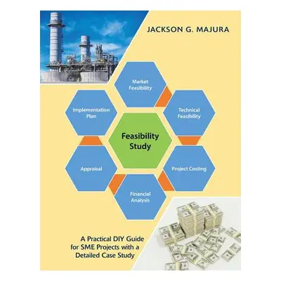 "Feasibility Study: A Practical Diy Guide for Sme Projects with a Detailed Case Study" - "" ("Ma