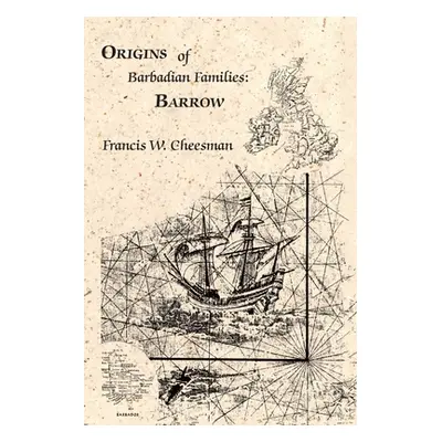 "Origins of Barbadian Families: Barrow" - "" ("Cheesman Francis W.")(Paperback)