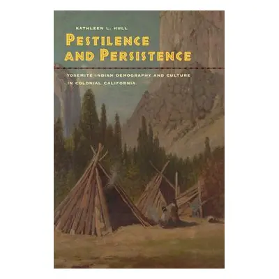 "Pestilence and Persistence: Yosemite Indian Demography and Culture in Colonial California" - ""