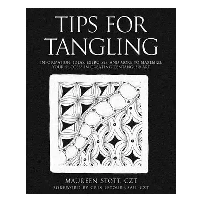 "Tips for Tangling: Information, ideas, exercises, and more to maximize your success in creating