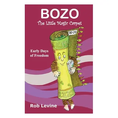 "BOZO - The Little Magic Carpet: Early Days of Freedom" - "" ("Levine Rob")(Paperback)