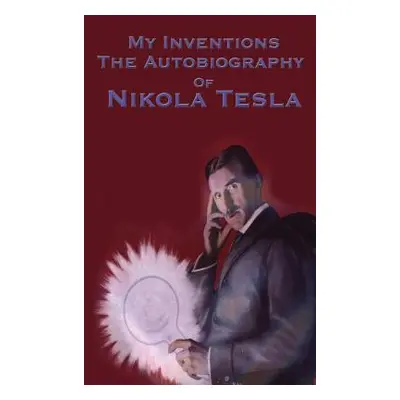 "My Inventions: The Autobiography of Nikola Tesla" - "" ("Tesla Nikola")(Pevná vazba)