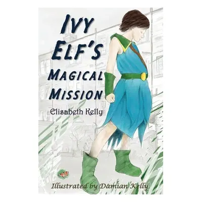 "Ivy Elf's Magical Mission" - "" ("Kelly Elisabeth")(Paperback)