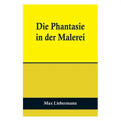 "Die Phantasie in der Malerei" - "" ("Liebermann Max")(Paperback)