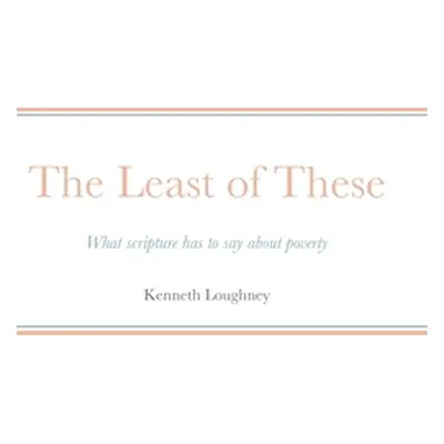 "The Least of These: What scripture has to say about poverty" - "" ("Loughney Kenneth")(Pevná va