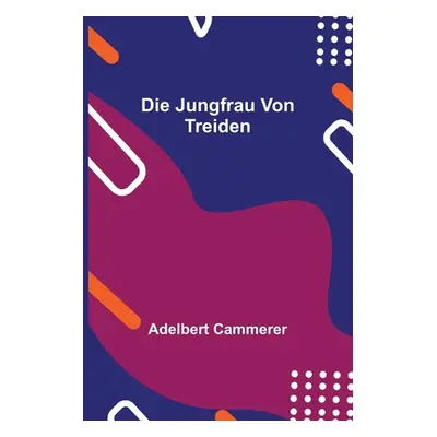 "Die Jungfrau von Treiden" - "" ("Cammerer Adelbert")(Paperback)