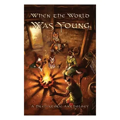 "When the World Was Young: A Prehistoric Anthology" - "" ("The Furry Historical Fiction Society"