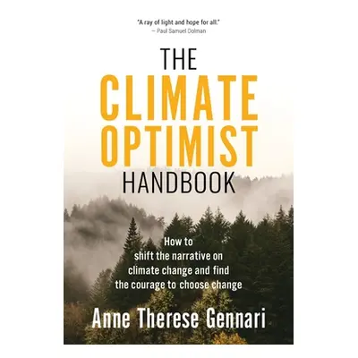 "The Climate Optimist Handbook: How to Shift the Narrative on Climate Change and Find the Courag