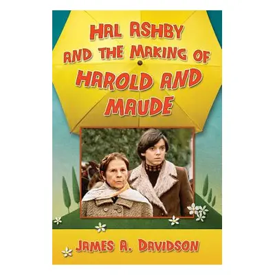 "Hal Ashby and the Making of Harold and Maude" - "" ("Davidson James A.")(Paperback)