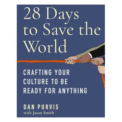 "28 Days to Save the World: Crafting Your Culture to Be Ready for Anything" - "" ("Purvis Dan")(