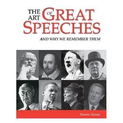 "The Art of Great Speeches: And Why We Remember Them" - "" ("Glover Dennis")(Paperback)