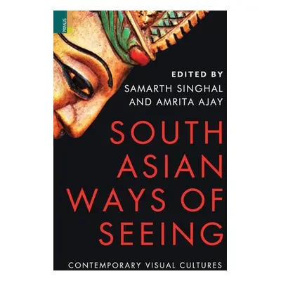 "South Asian Ways of Seeing: Contemporary Visual Cultures" - "" ("Singhal Samarth")(Pevná vazba)