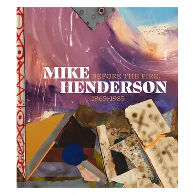 "Mike Henderson: Before the Fire, 1965-1985" - "" ("Aranke Sampada")(Pevná vazba)