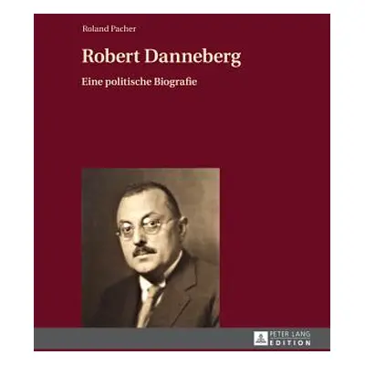 "Robert Danneberg: Eine Politische Biografie" - "" ("Pacher Roland")(Pevná vazba)