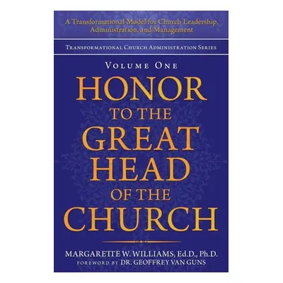 "Honor to the Great Head of the Church: A Transformational Model for Church Leadership, Administ