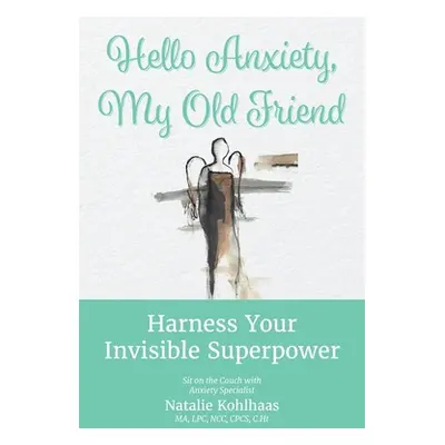 "Hello Anxiety, My Old Friend: Harness Your Invisible Superpower" - "" ("Kohlhaas Natalie")(Pape