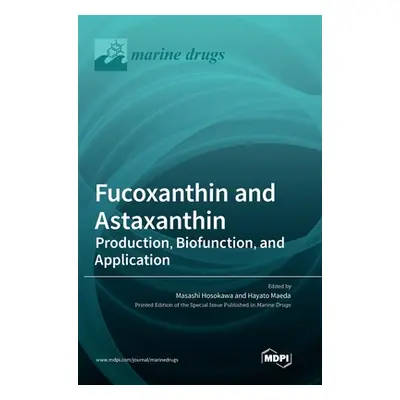 "Fucoxanthin and Astaxanthin: Production, Biofunction, and Application" - "" ("Hosokawa Masashi"