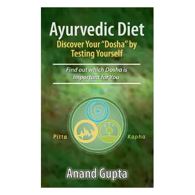 "Ayurvedic Diet: Discover Your Dosha by Testing Yourself: Find out which Dosha is Important for 