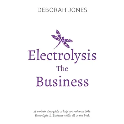 "Electrolysis The Business: A complete guide while studying on any electrolysis training program