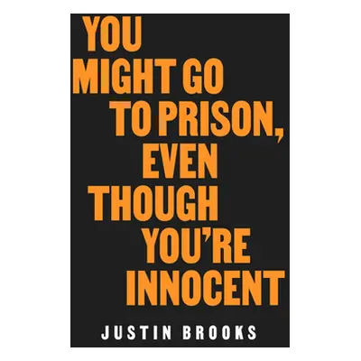 "You Might Go to Prison, Even Though You're Innocent" - "" ("Brooks Justin")(Pevná vazba)