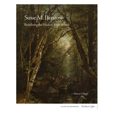 "Susie M Barstow: Redefining the Hudson River School" - "" ("Siegel Nancy J.")(Pevná vazba)