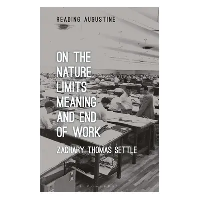 "On the Nature, Limits, Meaning, and End of Work" - "" ("Settle Zachary Thomas")(Paperback)