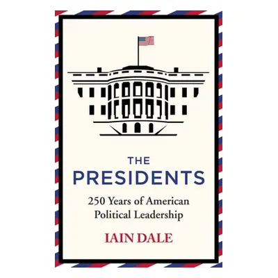 "The Presidents: 250 Years of American Political Leadership" - "" ("Dale Iain")(Paperback)