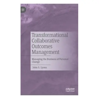 "Transformational Collaborative Outcomes Management: Managing the Business of Personal Change" -