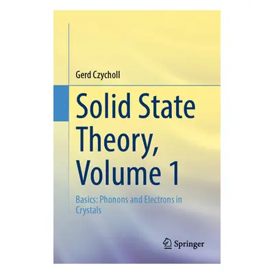 "Solid State Theory, Volume 1: Basics: Phonons and Electrons in Crystals" - "" ("Czycholl Gerd")