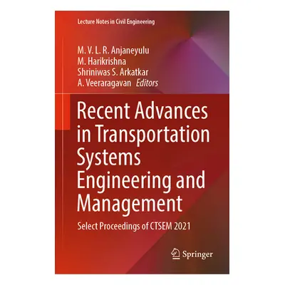 "Recent Advances in Transportation Systems Engineering and Management: Select Proceedings of Cts