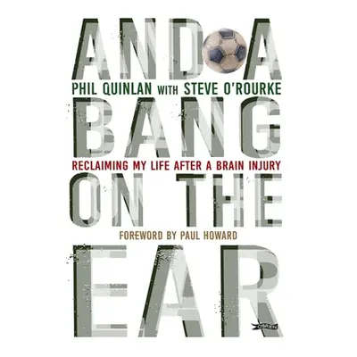 "And a Bang on the Ear: Reclaiming My Life After a Brain Injury" - "" ("Quinlan Phil")(Paperback