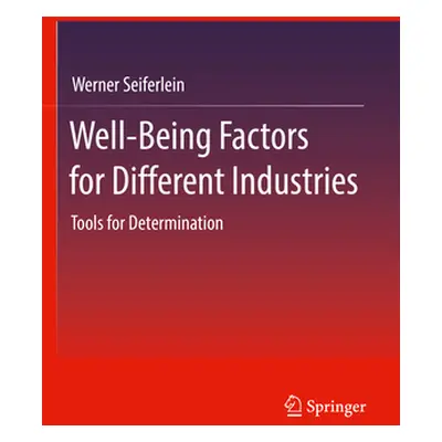 "Well-Being Factors for Different Industries: Tools for Determination" - "" ("Seiferlein Werner"