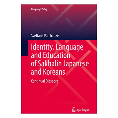 "Identity, Language and Education of Sakhalin Japanese and Koreans: Continual Diaspora" - "" ("P