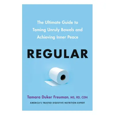 "Regular" - "The ultimate guide to taming unruly bowels and achieving inner peace" ("Freuman Tam