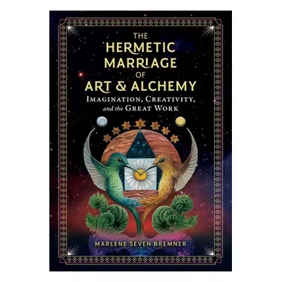 "The Hermetic Marriage of Art and Alchemy: Imagination, Creativity, and the Great Work" - "" ("B