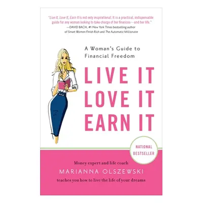 "Live It, Love It, Earn It: A Woman's Guide to Financial Freedom" - "" ("Olszewski Marianna")(Pa