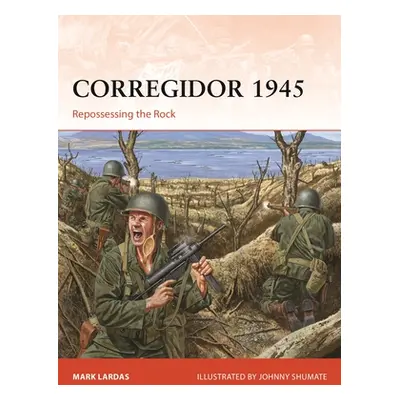 "Corregidor 1945: Repossessing the Rock" - "" ("Lardas Mark")(Paperback)