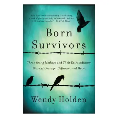 "Born Survivors: Three Young Mothers and Their Extraordinary Story of Courage, Defiance, and Hop