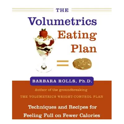 "The Volumetrics Eating Plan: Techniques and Recipes for Feeling Full on Fewer Calories" - "" ("