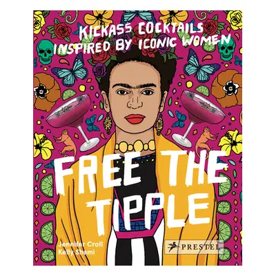 "Free the Tipple: Kickass Cocktails Inspired by Iconic Women (Revised Ed.)" - "" ("Croll Jennife